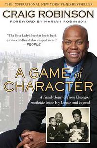 Cover image for A Game of Character: A Family Journey from Chicago's Southside to the Ivy Leagueand Beyond