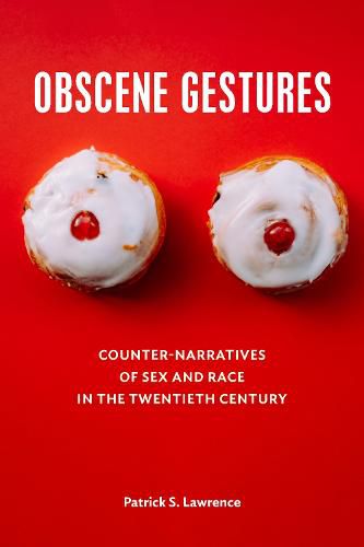 Cover image for Obscene Gestures: Counter-Narratives of Sex and Race in the Twentieth Century