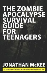 Cover image for The Zombie Apocalypse Survival Guide for Teenagers