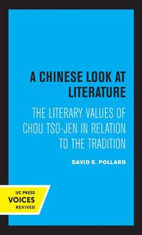Cover image for A Chinese Look at Literature: The Literary Values of Chou Tso-jen in Relation to the Tradition