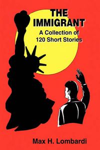 Cover image for The Immigrant: A Collection of 120 Short Stories