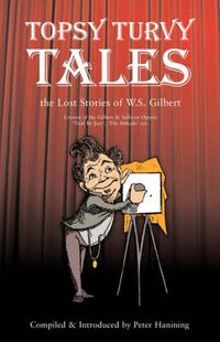 Cover image for Topsy Turvy Tales: The Lost Stories of W. S. Gilbert