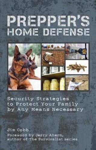 Cover image for Prepper's Home Defense: Security Strategies to Protect Your Family by Any Means Necessary