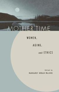 Cover image for Mother Time: Women, Aging, and Ethics
