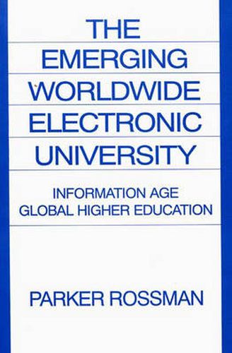 Cover image for The Emerging Worldwide Electronic University: Information Age Global Higher Education