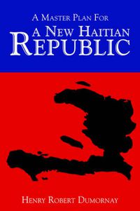 Cover image for A Master Plan for a New Haitian Republic