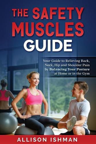 Cover image for The Safety Muscles Guide: Guide to Relieving Back, Neck, Hip and Shoulder Pain by Balancing Your Posture at Home or in the Gym