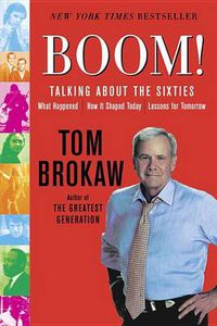 Cover image for Boom!: Talking About the Sixties: What Happened, How It Shaped Today, Lessons for Tomorrow