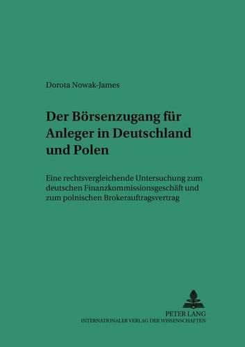 Cover image for Der Boersenzugang Fuer Anleger in Deutschland Und Polen: Eine Rechtsvergleichende Untersuchung Zum Deutschen Finanzkommissionsgeschaeft Und Zum Polnischen Brokerauftragsvertrag