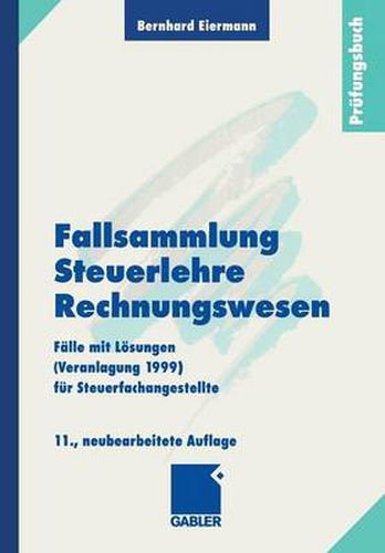 Cover image for Fallsammlung Steuerlehre Rechnungswesen: Falle Mit Loesungen (Veranlagung 1999) Fur Steuerfachangestellte