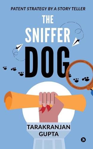 Cover image for The Sniffer Dog: Patent Strategy by a Story Teller