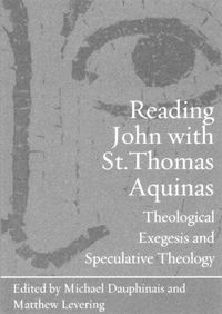 Cover image for Reading John with St. Thomas Aquinas: Theological Exegesis and Speculative Theology