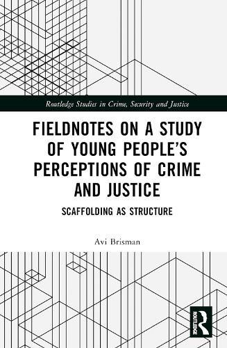 Fieldnotes on a Study of Young People's Perceptions of Crime and Justice: Scaffolding as Structure