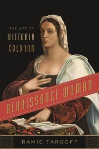 Cover image for Renaissance Woman: The Life of Vittoria Colonna