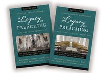 Cover image for A Legacy of Preaching: Two-Volume Set---Apostles to the Present Day: The Life, Theology, and Method of History's Great Preachers