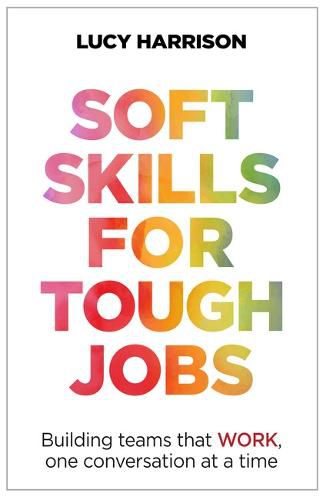 Cover image for Soft Skills for Tough Jobs: Building teams that work, one conversation at a time