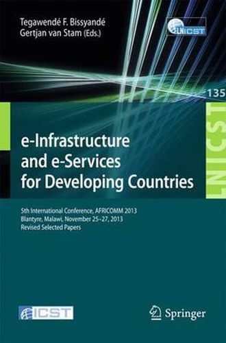 Cover image for e-Infrastructure and e-Services for Developing Countries: 5th International Conference, AFRICOMM 2013, Blantyre, Malawi, November 25-27, 2013, Revised Selected Papers