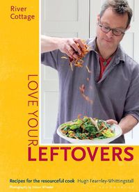 Cover image for River Cottage Love Your Leftovers: Recipes for the resourceful cook