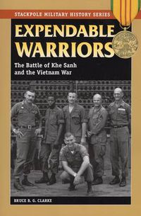 Cover image for Expendable Warriors: The Battle of Khe Sanh and the Vietnam War