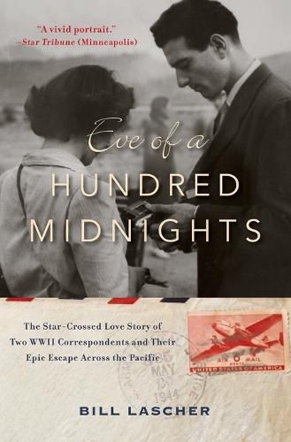 Cover image for Eve of a Hundred Midnights: The Star-Crossed Love Story of Two WWII Correspondents and Their Epic Escape Across the Pacific