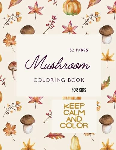 Cover image for Mushroom Coloring Book: Mushroom Coloring Book For Kids: 32 Magicals Coloring Pages with Mushrooms For Kids Ages 4-8