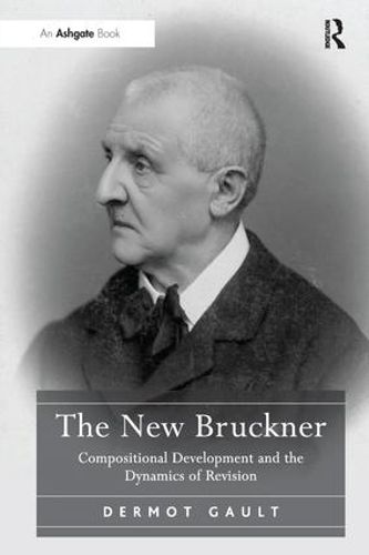 Cover image for The New Bruckner: Compositional Development and the Dynamics of Revision