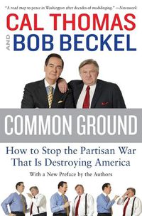 Cover image for Common Ground: How to Stop the Partisan War That Is Destroying America