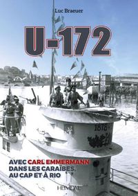 Cover image for U-172: Avec Carl Emmermann, Dans Les CariBES, Au Cap Et a Rio