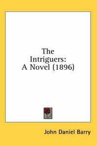 Cover image for The Intriguers: A Novel (1896)