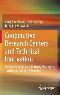 Cover image for Cooperative Research Centers and Technical Innovation: Government Policies, Industry Strategies, and Organizational Dynamics