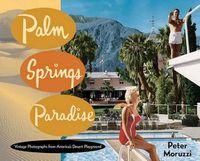 Cover image for Palm Springs Paradise: Vintage Photographs from America's Desert Playground