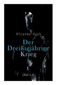 Cover image for Der Dreissigjahrige Krieg (Teil 1-3): Der Kampf um die europaische Hegemonie: Die Ursachen, die Kampagnen und die Auswirkungen