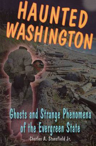 Cover image for Haunted Washington: Ghosts & Strange Phenomena of the Evergreen State