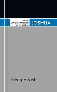 Cover image for Notes, Critical and Practical, on the Book of Joshua: Designed as a General Help to Biblical Reading and Instruction