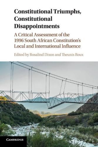 Cover image for Constitutional Triumphs, Constitutional Disappointments: A Critical Assessment of the 1996 South African Constitution's Local and International Influence