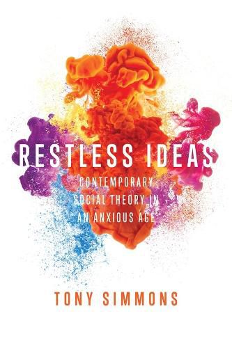 Cover image for Restless Ideas: Contemporary Social Theory in an Anxious Age