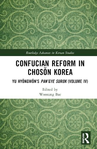 Cover image for Confucian Reform in Choson Korea: Yu Hyongwon's Pan'gye surok (Volume IV)