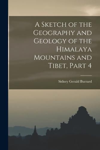 Cover image for A Sketch of the Geography and Geology of the Himalaya Mountains and Tibet, Part 4