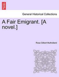 Cover image for A Fair Emigrant. [A Novel.]