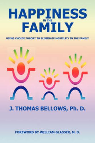 Cover image for Happiness in the Family: Using Choice Theory to Eliminate Hostility in the Family