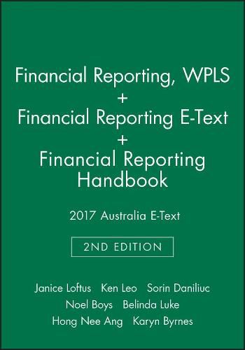 Financial Reporting, 2nd Edition Wpls + Financial Reporting, 2nd Edition E-Text + Financial Reporting Handbook 2017 Australia E-Text