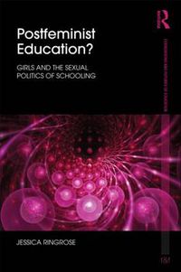 Cover image for Postfeminist Education?: Girls and the Sexual Politics of Schooling