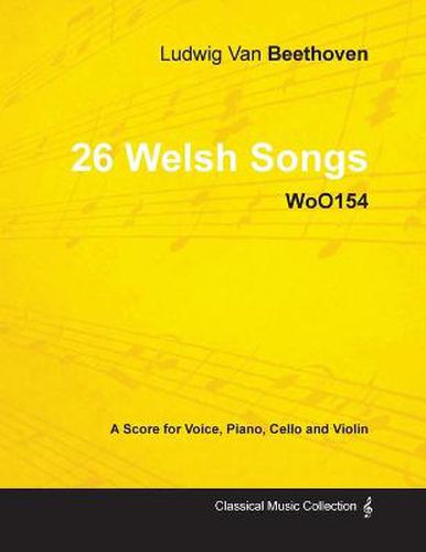 Cover image for Ludwig Van Beethoven - 26 Welsh Songs - WoO155 - A Score for Voice, Piano, Cello and Violin