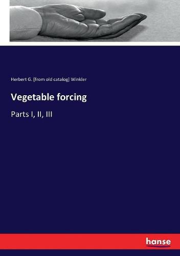 Cover image for Vegetable forcing: Parts I, II, III