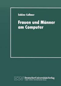 Cover image for Frauen Und Manner Am Computer: Aspekte Geschlechtsspezifischer Technikaneignung