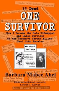 Cover image for One Survivor: 35 Dead How I Became the Sole Kidnapped and Raped Survivor of the Casanova Serial Killer (Paul John Knowles)