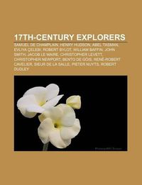 Cover image for 17th-Century Explorers: Samuel de Champlain, Henry Hudson, Abel Tasman, Evliya Elebi, Robert Bylot, William Baffin, John Smith, Jacob Le Maire