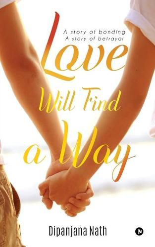 Cover image for Love Will Find a Way: A story of bonding story of betrayal