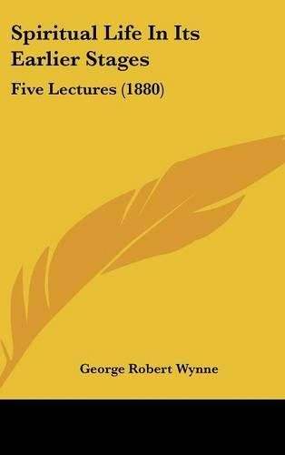 Spiritual Life in Its Earlier Stages: Five Lectures (1880)