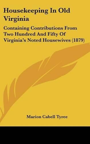 Cover image for Housekeeping in Old Virginia: Containing Contributions from Two Hundred and Fifty of Virginia's Noted Housewives (1879)